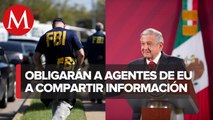 AMLO envía a Senado reforma para regular presencia de agentes de FBI y DEA en México