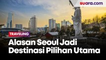 Alasan Seoul, Korsel Tempat Pertama yang Didatangi Pasca Pandemi