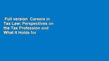 Full version  Careers in Tax Law: Perspectives on the Tax Profession and What It Holds for You