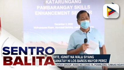 #SentroBalita | Pres. #Duterte, iginiit na wala siyang kinalaman sa pagkamatay ni Los Baños Mayor Perez