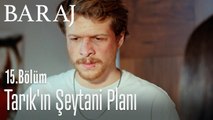 Tarık'ın şeytani planı - Baraj 15. Bölüm