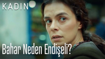 Bahar neden endişeli - Kadın
