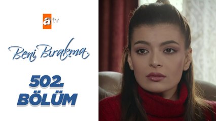 Beni Bırakma 502. Bölüm