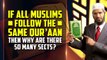 If All Muslims Follow the Same Quran then why are there so many Sects - Dr Zakir Naik