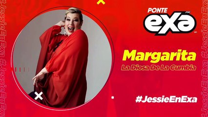 Margarita, La Diosa de la cumbia en #JessieEnExa