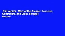 Full version  Marx at the Arcade: Consoles, Controllers, and Class Struggle  Review