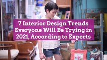 7 Interior Design Trends Everyone Will Be Trying in 2021, According to Experts