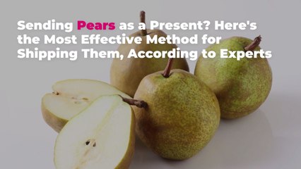 Sending Pears as a Present? Here's the Most Effective Method for Shipping Them, According