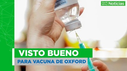 Visto bueno para vacuna de Oxford