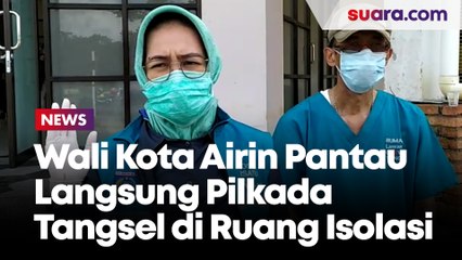Wali Kota Airin Pantau Langsung Pilkada Tangsel di Ruang Isolasi Corona
