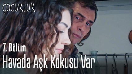 Havada aşk kokusu var - Çocukluk 7. Bölüm