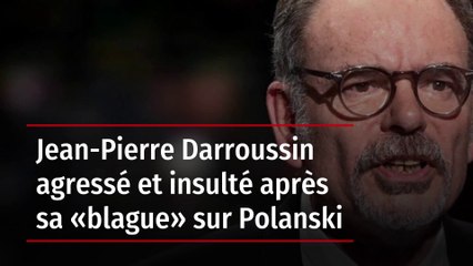 Jean-Pierre Darroussin agressé et insulté après sa « blague » sur Polanski