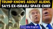 Truth about aliens is known by Trump, says ex-Israeli space chief | Oneindia News