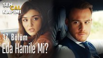 Eda hamile mi? - Sen Çal Kapımı 17. Bölüm