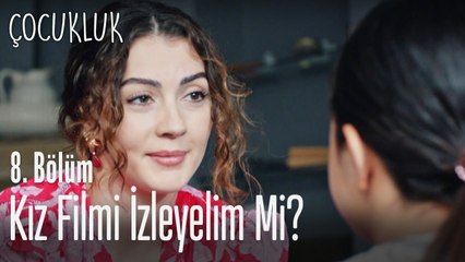 Kız filmi izleyelim - Çocukluk 8. Bölüm