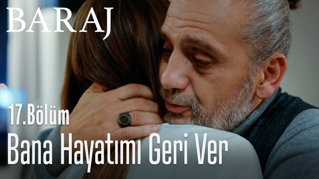 Bana hayatımı geri ver - Baraj 17. Bölüm