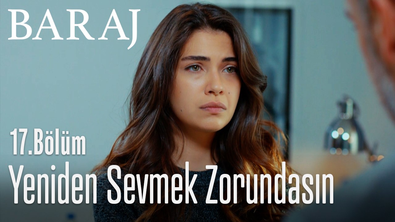 Yeniden sevmek zorundasın - Baraj 17. Bölüm