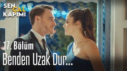 Benden uzak dur... - Sen Çal Kapımı 17. Bölüm