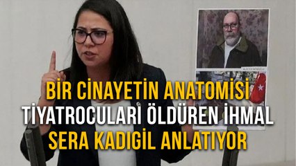 Bir Cinayetin AnatomisiTiyatrocuları Öldüren İhmal Sera Kadıgil Anlatıyor