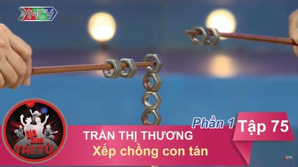 Xếp chồng con tán - GĐ chị Trần Thị Thương | GĐTT #75 | 030317
