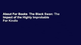 About For Books  The Black Swan: The Impact of the Highly Improbable  For Kindle