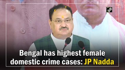 Bengal has highest female domestic crime cases: JP Nadda