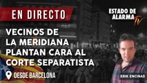 EN DIRECTO | VECINOS de la MERIDIANA PLANTAN CARA al CORTE SEPARATISTA. desde Barcelona con Erik Encinas