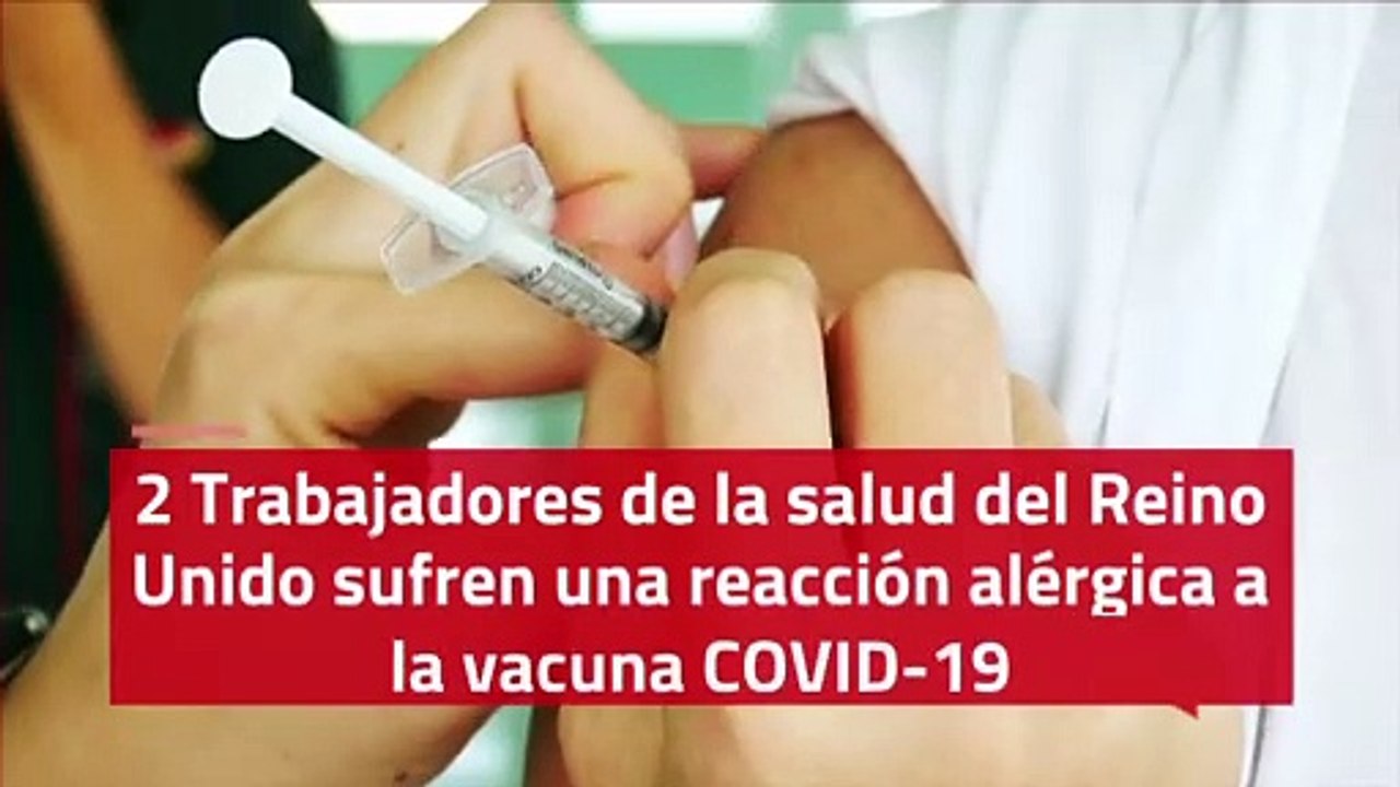 2 Trabajadores de la salud del Reino Unido sufren una reacción alérgica a la vacuna COVID-19
