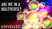 4 Reasons We Probably Live In The Multiverse | Unveiled