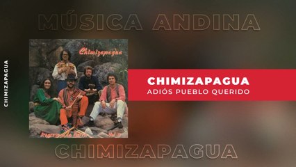 Chimizapagua - Adiós Pueblo Querido