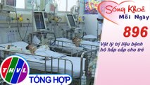 Vật lý trị liệu bệnh hô hấp cấp cho trẻ | Sống khỏe mỗi ngày - Kỳ 896