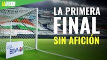 La primera final de la historia sin afición en la Liga MX