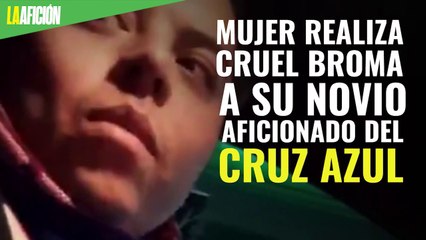 Mujer realiza cruel broma a su novio aficionado del Cruz Azul