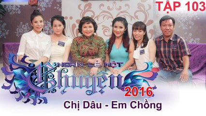 Muôn kiểu chị Dâu - em Chồng | NGHÌN LẺ MỘT CHUYỆN | Tập 103 | 09/10/2016