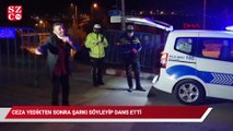 Kısıtlamada alkollü yakalanan sürücü, ceza yedikten sonra şarkı söyleyip dans etti