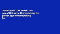 Full E-book  The Times: The Joy of Railways: Remembering the golden age of trainspotting  For