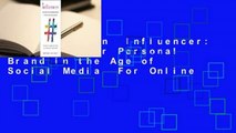 Full version  Influencer: Building Your Personal Brand in the Age of Social Media  For Online