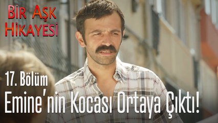 Emine'nin kocası ortaya çıktı! - Bir Aşk Hikayesi 17. Bölüm