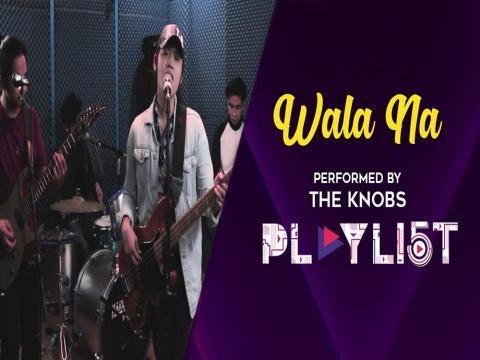 Playlist: Wala Na by The Knobs