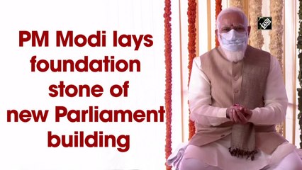 PM Modi lays foundation stone of new Parliament building