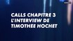 CALLS CHAPITRE 3 L'INTERVIEW DE TIMOTHÉE HOCHET