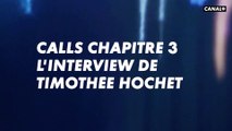 CALLS CHAPITRE 3 L'INTERVIEW DE TIMOTHÉE HOCHET