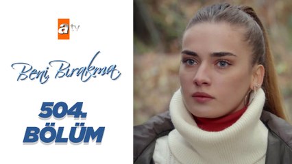 Beni Bırakma - 504. Bölüm