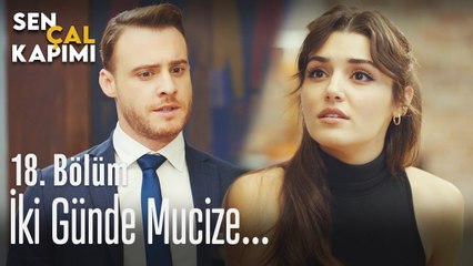 İki günde mucize... - Sen Çal Kapımı 18. Bölüm