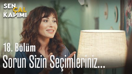 Sorun sizin seçimleriniz... - Sen Çal Kapımı 18. Bölüm