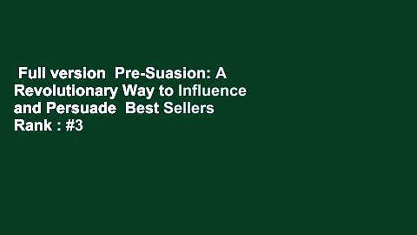 Full version  Pre-Suasion: A Revolutionary Way to Influence and Persuade  Best Sellers Rank : #3