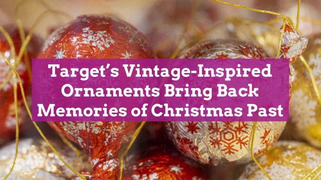 Target's Vintage-Inspired Ornaments Bring Back Memories of Christmas Past
