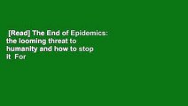 [Read] The End of Epidemics: the looming threat to humanity and how to stop it  For Free