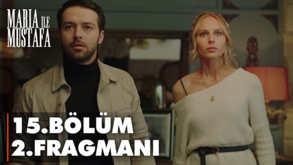 Maria ile Mustafa 15. Bölüm 2. Fragmanı