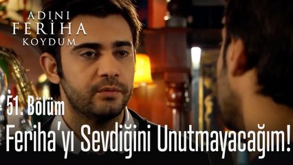 Kardeşimi sevdiğini unutmayacağım - Adını Feriha Koydum 51. Bölüm